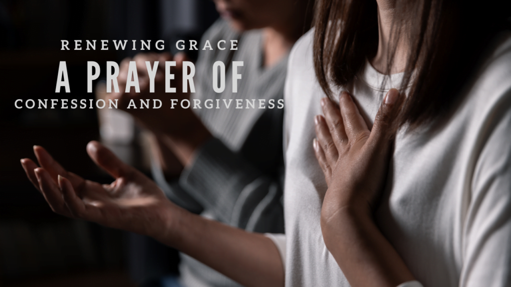 A Prayer of Confession to Seeking Forgiveness and Renewal