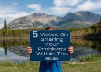 5 Views On Sharing Your Problems Within The Bible
