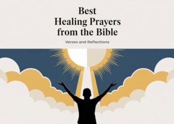 Best Healing Prayers From The Bible: Verses and Reflections