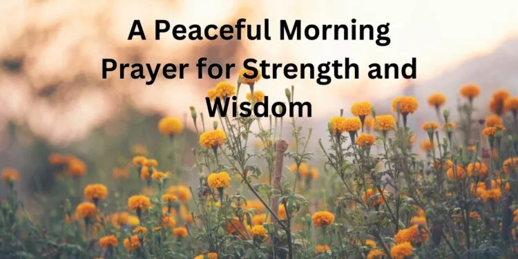 A Peaceful Morning Prayer for Strength and Wisdom (1)