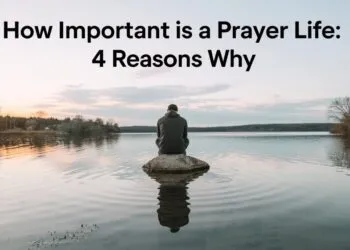 How Important Is A Prayer Life: 4 Reasons Why