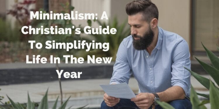 Minimalism: A Christian's Guide To Simplifying Life In The New Year