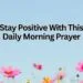 Stay Positive With This Daily Morning Prayer