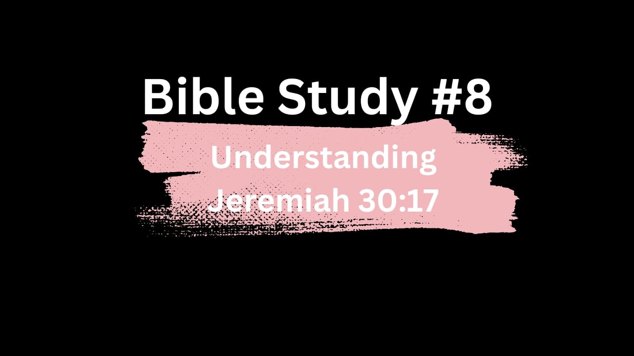 Breaking Down Jeremiah 30:17 And Encouraging Messages