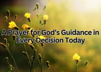 A Prayer for God’s Guidance in Every Decision Today
