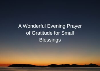 A Wonderful Evening Prayer of Gratitude for Small Blessings