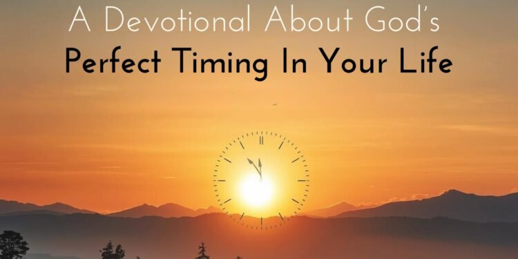 A Devotional About God’s Perfect Timing In Your Life